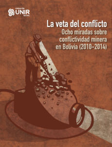 La veta del conflicto. Ocho miradas sobre conflictividad minera en Bolivia (2010-2014)